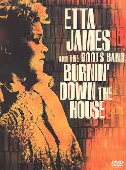 Etta James : Etta James and the Roots Band : Burning Down the House